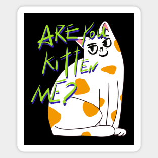 Are You Kitten Me? Sticker